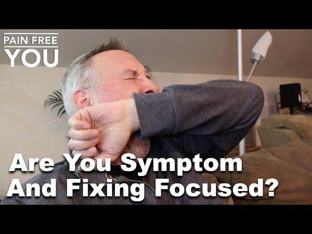 Are You Symptom and Fixing Focused?