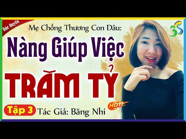 Tập 3 NÀNG GIÚP VIỆC TRĂM TỶ: Kể chuyện mẹ chồng thương con dâu mới nhất