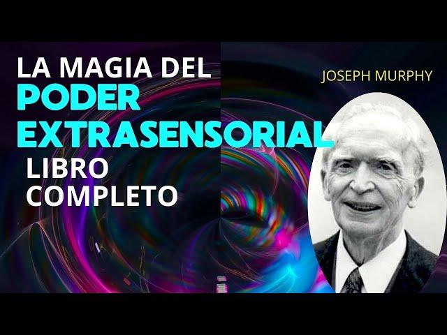 La Magia del Poder Extrasensorial JOSEPH MURPHY - LIBRO COMPLETO