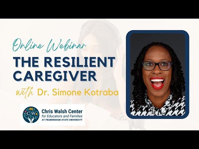 The Resilient Caregiver with Dr. Simone Kotraba and the Chris Walsh Center