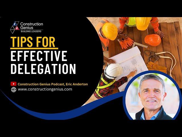 Tips for Effective Delegation | Construction Genius Podcast, Eric Anderton