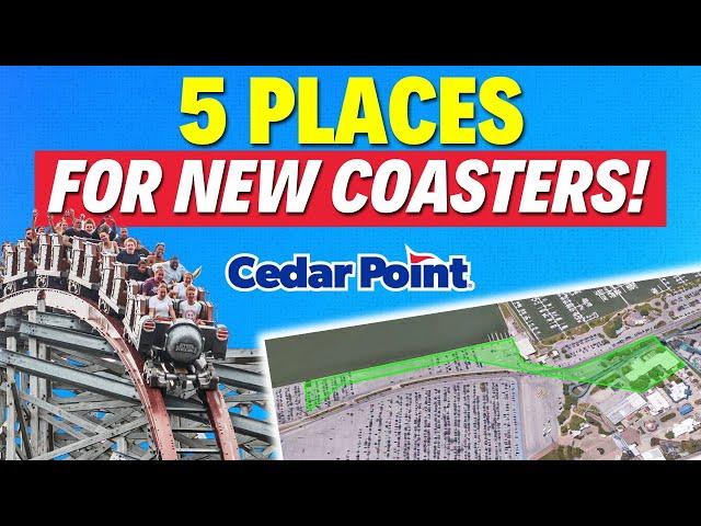 5 Places Cedar Point WILL Build Their NEXT Roller Coaster!