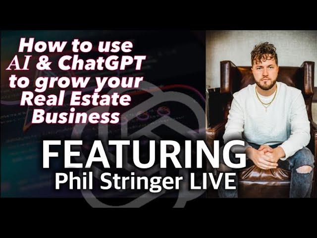 How to use AI & ChatGPT to grow your Real Estate Business - With Special Guest Phil Stringer!