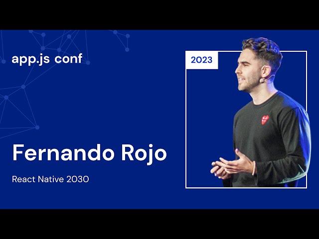 Fernando Rojo – React Native 2030 | App.js Conf