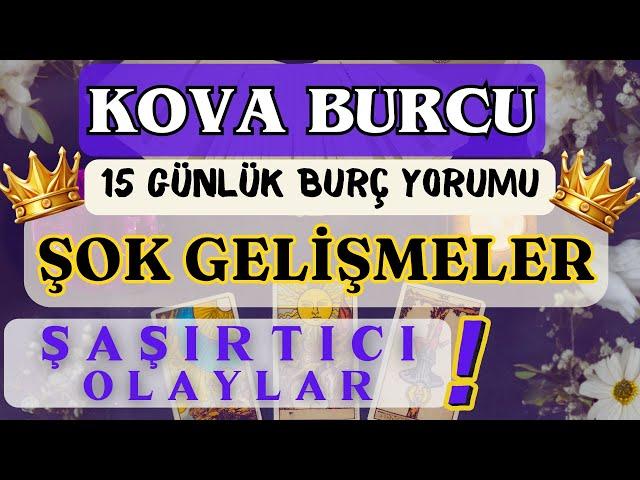 KOVA BURCU 15 GÜNLÜK  ŞAŞIRTICI OLAYLARŞOK GELİŞMELER