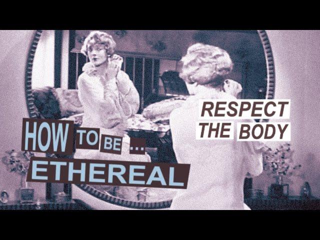 HOW TO BE ETHEREAL |ep: 3| Respect The Body