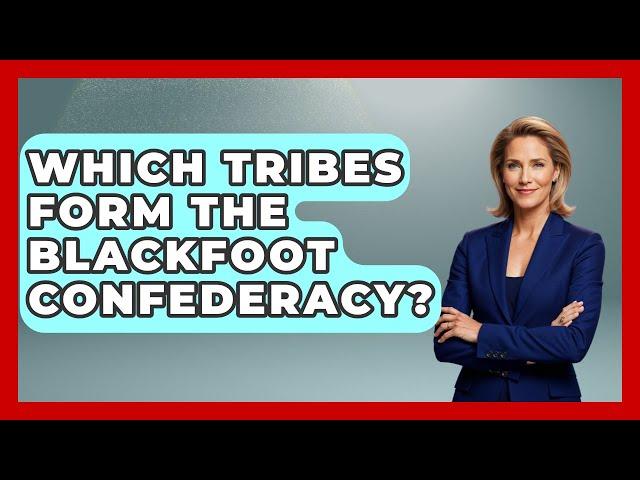 Which Tribes Form The Blackfoot Confederacy? - Canada Explored