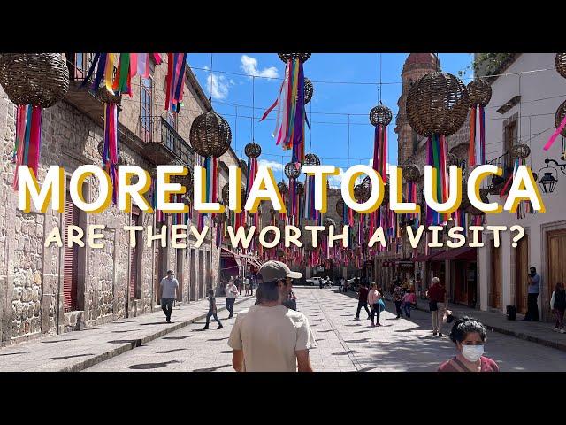 MORELIA and TOLUCA in MEXICO. Are they worth a visit?