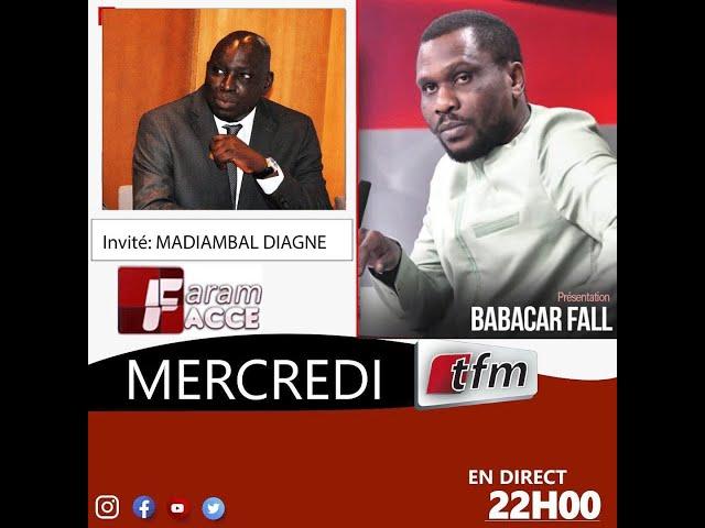 TFM LIVE :  Faram Facce - Invité : Madiambal Diagne - Pr : Babacar Fall - 04 Mai 2022