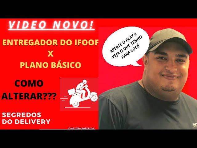 Entregador iFood x Plano Básico - Como Alterar ?