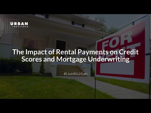 The Impact of Rental Payments on Credit Scores and Mortgage Underwriting