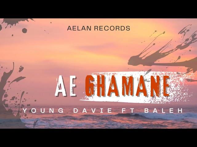 Young Davie - Ae Ghamane FT Baleh (Audio)2024