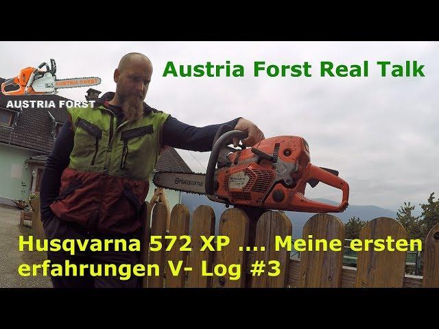 V- Log #3 the new Husqvarna 572 XP ….. My first experiences