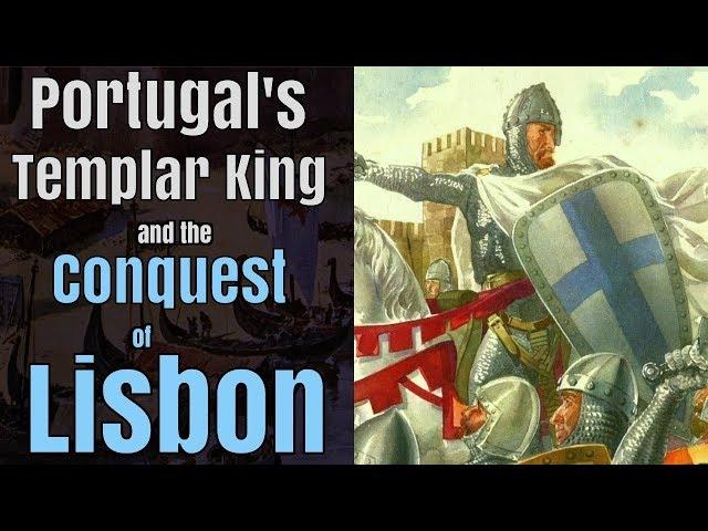 Portugal's Templar King and the Conquest of Lisbon, 1147