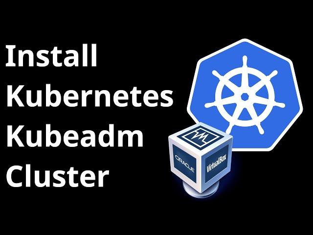 Install Kubeadm Cluster on a laptop - Install Kubernetes on local machine using kubeadm - Virtualbox