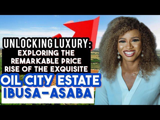 Unlocking Luxury: Exploring the Remarkable Price Rise of the Exquisite Oil City Estate Ibusa Asaba.