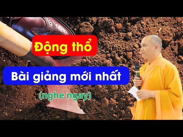 Bài giảng mới nhất, động thổ | Thầy Thích Đạo Thịnh