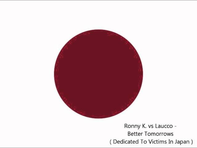 Ronny K. vs Laucco - Better Tomorrows ( Dedicated To Victims In Japan )