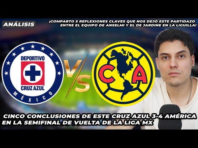 Cinco conclusiones de este Cruz Azul 3-4 América | Anselmi vs Jardine | Semifinal de vuelta Liga MX