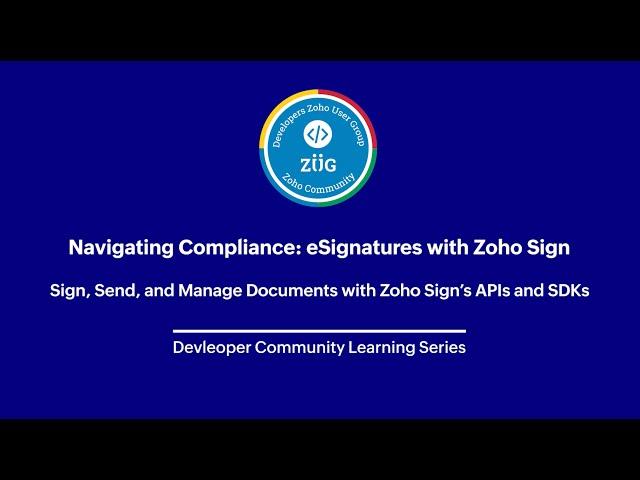 Developers ZUG - Sign, Send, and Manage Documents with Zoho Sign’s APIs and SDKs