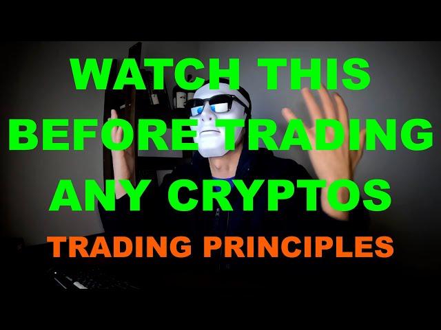 Watch Before Trading ANY Cryptos - Trading Principles