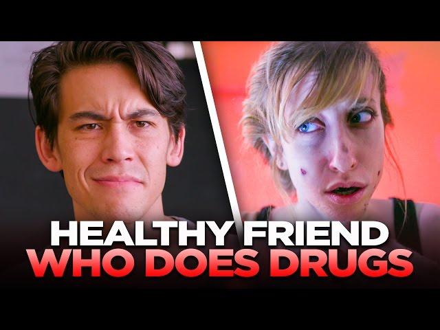 Your Healthy Friend Who Still Does Drugs
