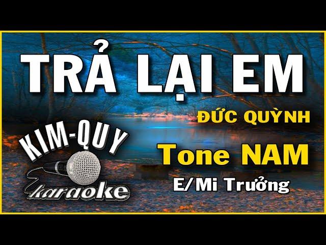 TRẢ LẠI EM ( Đức Quỳnh ) - KARAOKE - Tone NAM ( E/Mi Trưởng )