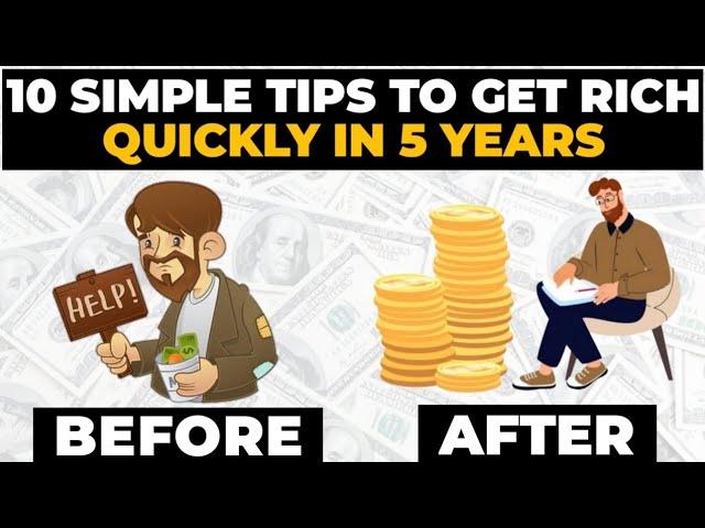 How To Get Rich In 5 Years | 10 Tips To Get Rich Quickly