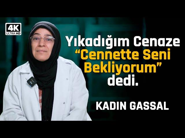 Yıkadığım Cenaze Beni Cennete Çağırdı! GASSAL KADIN ile YÜZLEŞME