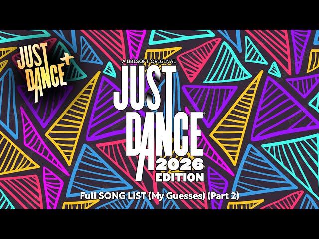 Just Dance 2026 Edition - Full Songlist (My Guesses) (Part 2)