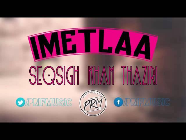 Imetlaa - Seqsigh Kham Thaziri (HQ)