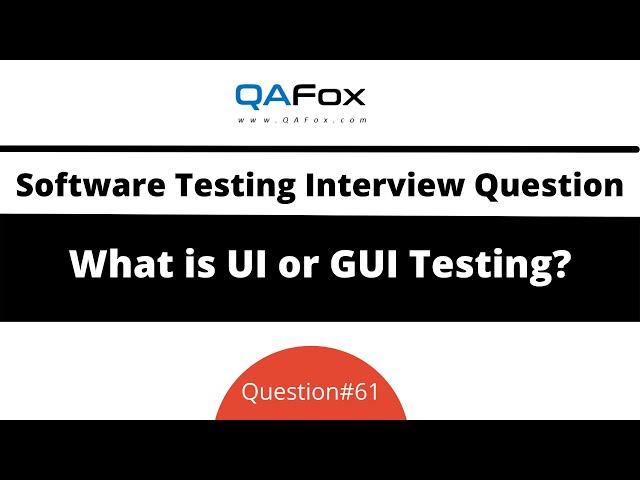 What is UI Testing or GUI Testing? (Software Testing Interview Question #61)