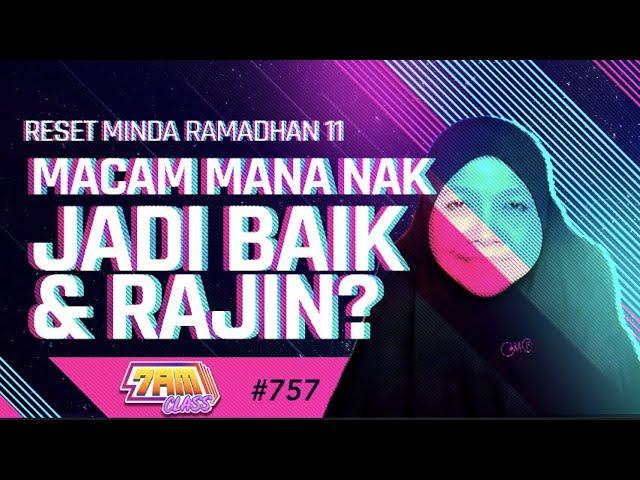 LIVE] Reset Minda Ramadhan 11 - Macam Mana Nak Jadi Baik & Rajin? - 7 AM CLASS #757 (13 APRIL 2022)