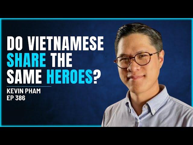 386 - Kevin Pham - Do Vietnamese People Share the Same Heroes?