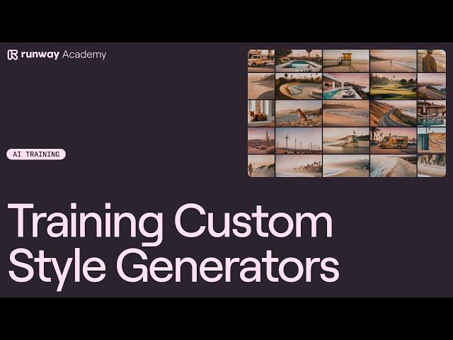 How to Train Custom Style Generators | Runway Academy