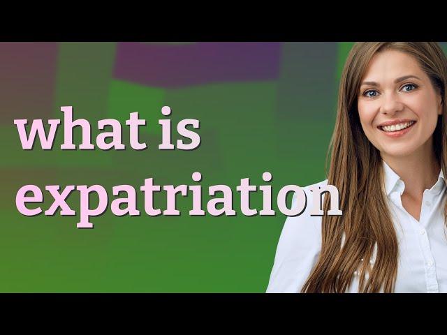 Expatriation | meaning of Expatriation