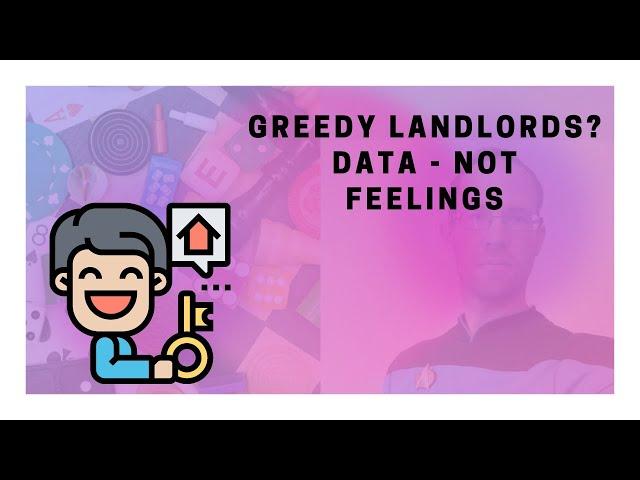 Greedy landlords? Data - not feelings