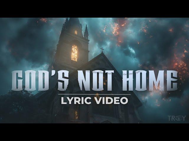 God's Not Home - TROY (Official Lyric Video)