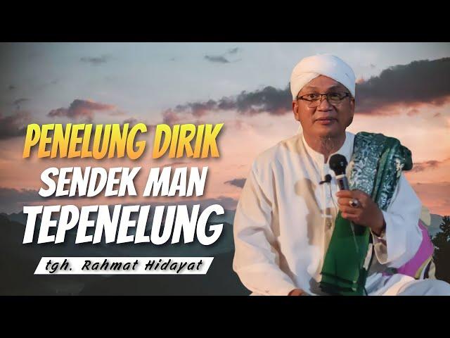 ceramah terbaru tgh. Rahmat Hidayat, Buncut dirik sebelum ndek man te buncut