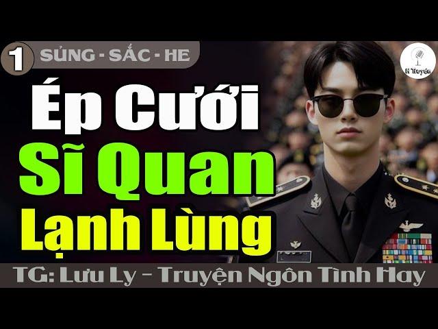 [Hay Thế] ÉP CƯỚI SĨ QUAN LẠNH LÙNG | Đọc Truyện Ngôn Tình Đêm Khuya Mới - Huệ Leo Kể