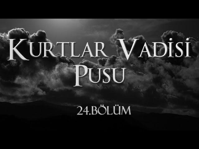 Kurtlar Vadisi Pusu 24. Bölüm