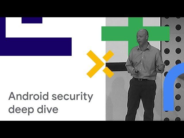 Android Security Deep Dive - Beyond the Myths (Cloud Next '18)