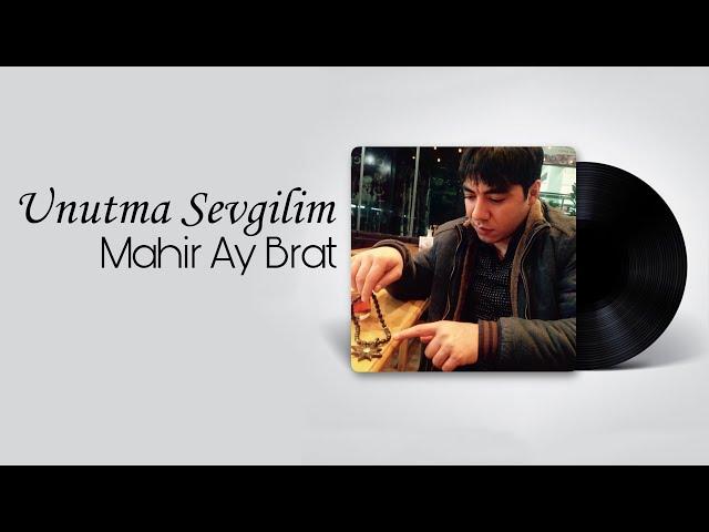 Mahir Ay Brat - Unutma Sevgilim