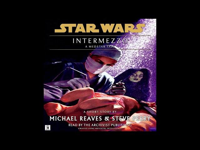 Star Wars (20 BBY):  Intermezzo - A MedStar Story (Original, Unabridged Audiobook)