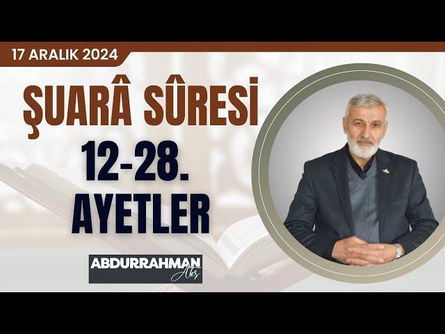 335. Ders | Şuarâ Sûresi 12-28. Âyetler Tefsiri | Abdurrahman Ateş (17 Aralık 2024)