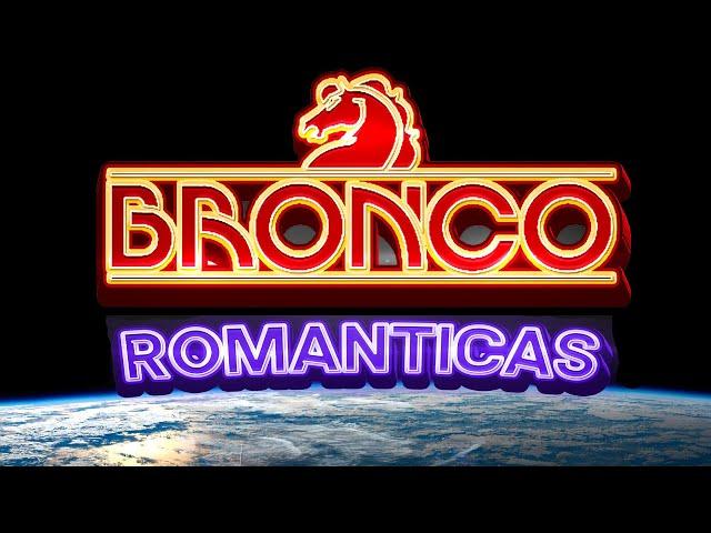 BRONCO - Romanticas Viejitas 