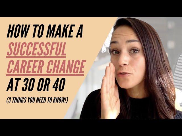 How to change careers at 30 or 40 (3 tips to make a successful career change)