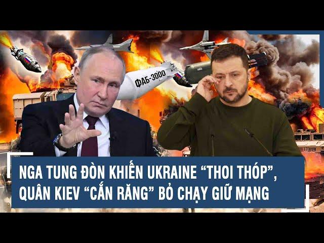 Toàn cảnh Quốc tế 18/7: Nga tung đòn khiến Ukraine “thoi thóp”, quân Kiev tháo chạy giữ mạng