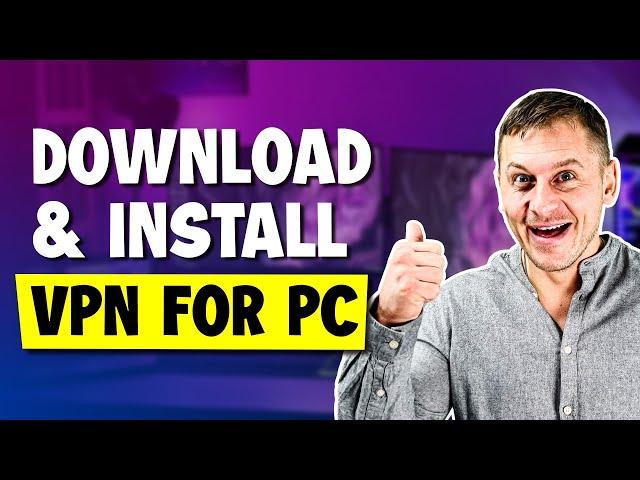 How to Download & Install a VPN for PC (Quick Tutorial)