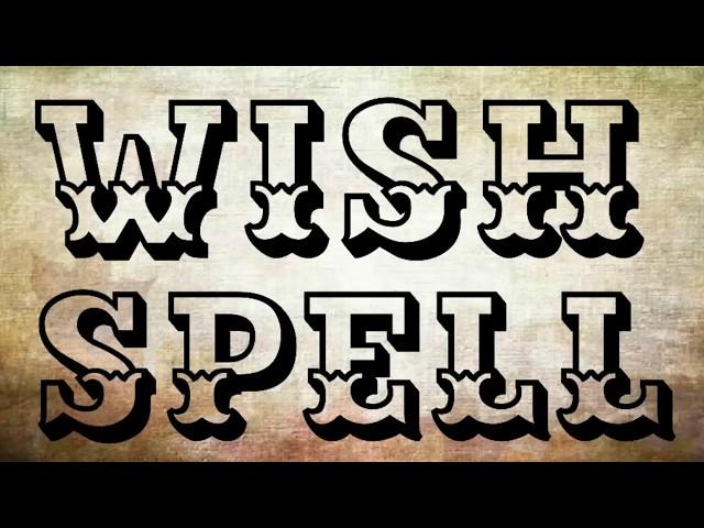 Wish Spell... Works... White Magic